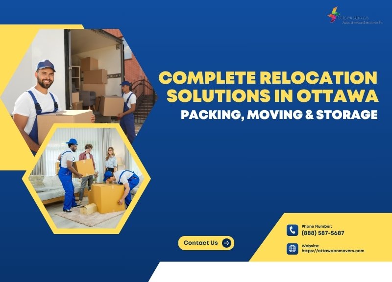Complete Relocation Solutions in Ottawa – Packing, Moving & Storage