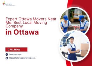 Expert Ottawa Movers Near Me: Best Local Moving Company in Ottawa