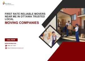 First Rate Reliable Movers Near Me in Ottawa: Trusted Local Moving Companies